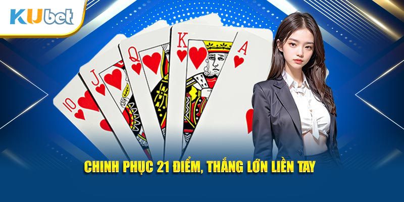 Chinh phục 21 điểm, thắng lớn liền tay
