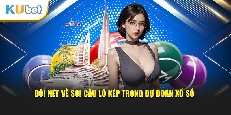 Đôi nét về soi cầu lô kép trong dự đoán xổ số