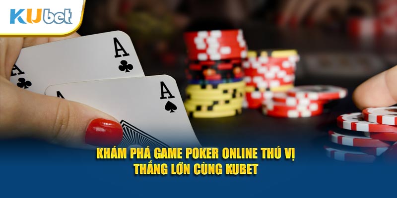 Khám phá thế giới poker online