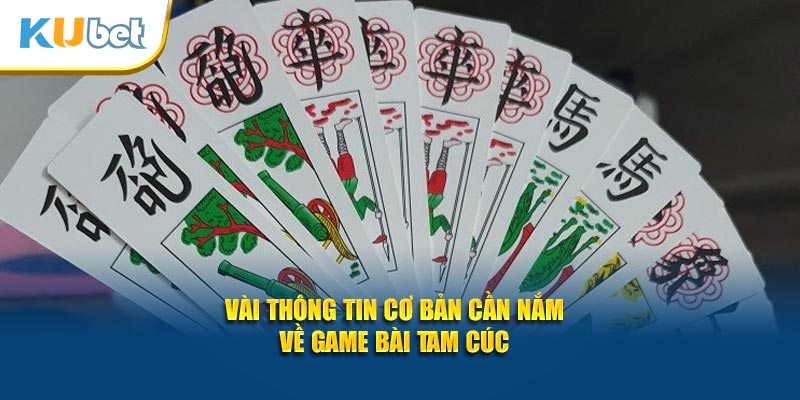 Vài thông tin cơ bản cần nắm về game bài tam cúc